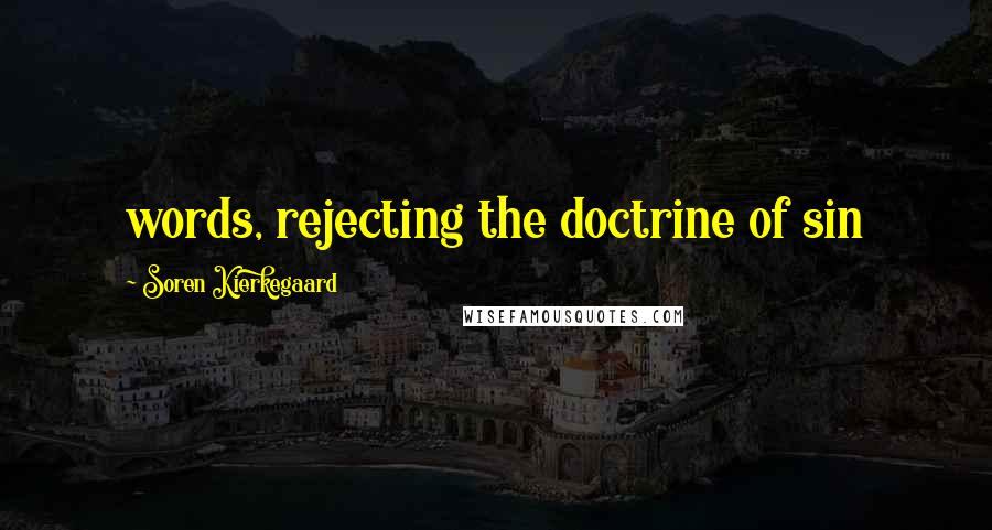 Soren Kierkegaard Quotes: words, rejecting the doctrine of sin