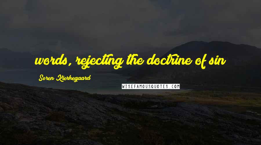 Soren Kierkegaard Quotes: words, rejecting the doctrine of sin