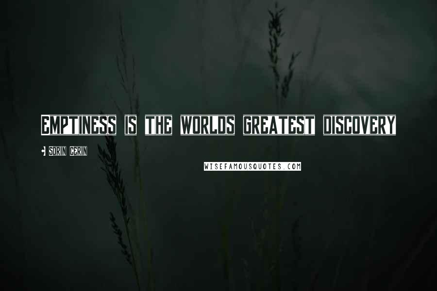 Sorin Cerin Quotes: Emptiness is the worlds greatest discovery