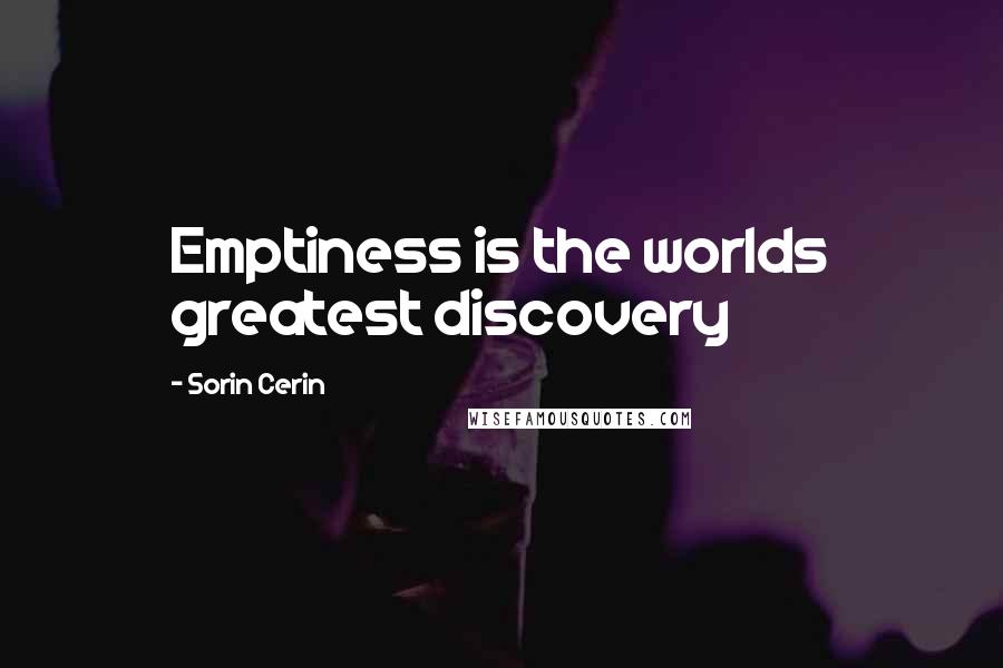 Sorin Cerin Quotes: Emptiness is the worlds greatest discovery