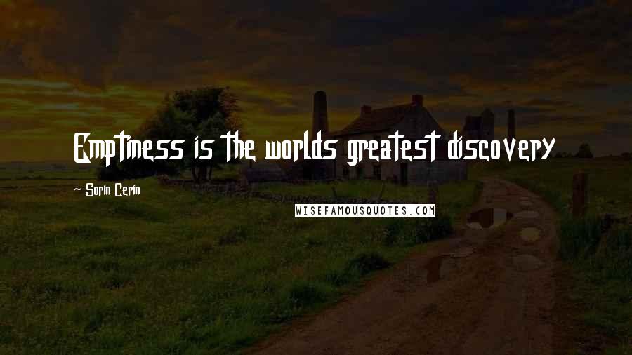 Sorin Cerin Quotes: Emptiness is the worlds greatest discovery