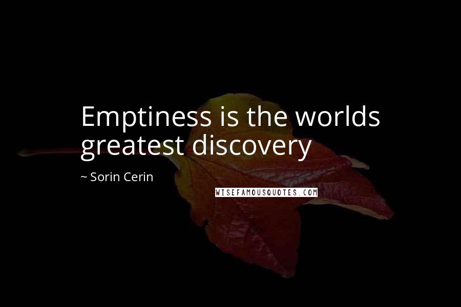 Sorin Cerin Quotes: Emptiness is the worlds greatest discovery