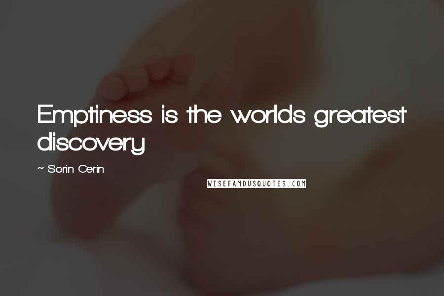 Sorin Cerin Quotes: Emptiness is the worlds greatest discovery