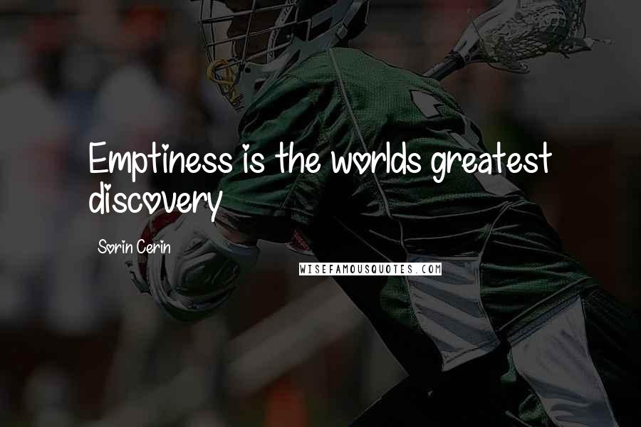 Sorin Cerin Quotes: Emptiness is the worlds greatest discovery
