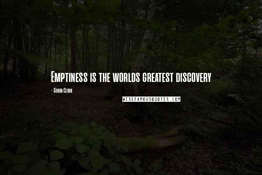 Sorin Cerin Quotes: Emptiness is the worlds greatest discovery