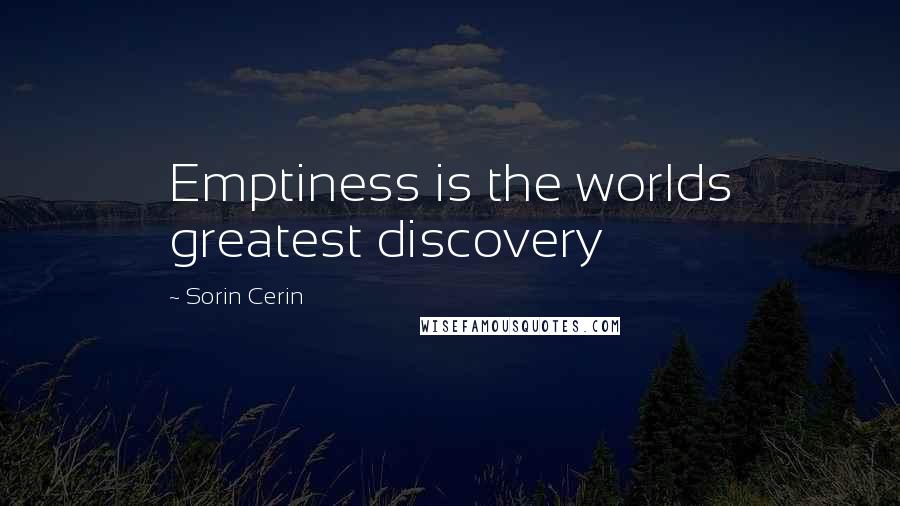 Sorin Cerin Quotes: Emptiness is the worlds greatest discovery