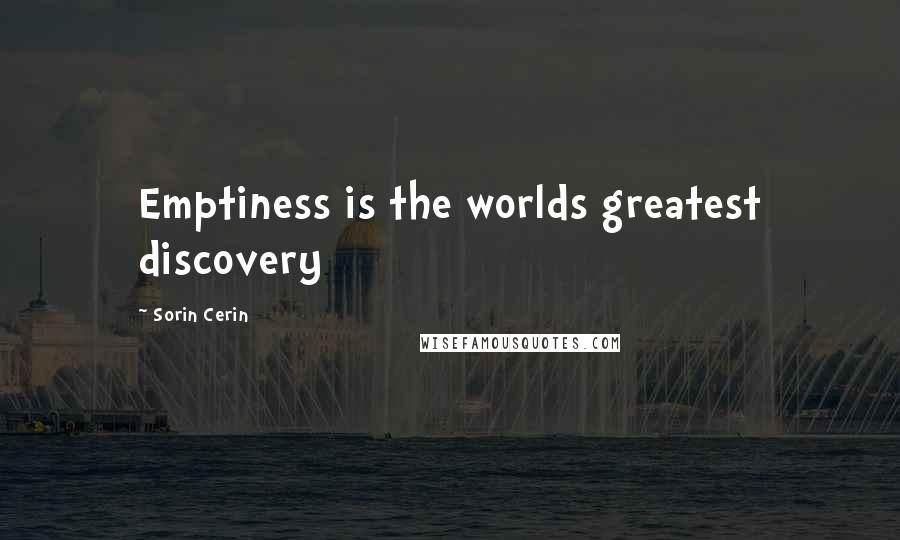 Sorin Cerin Quotes: Emptiness is the worlds greatest discovery