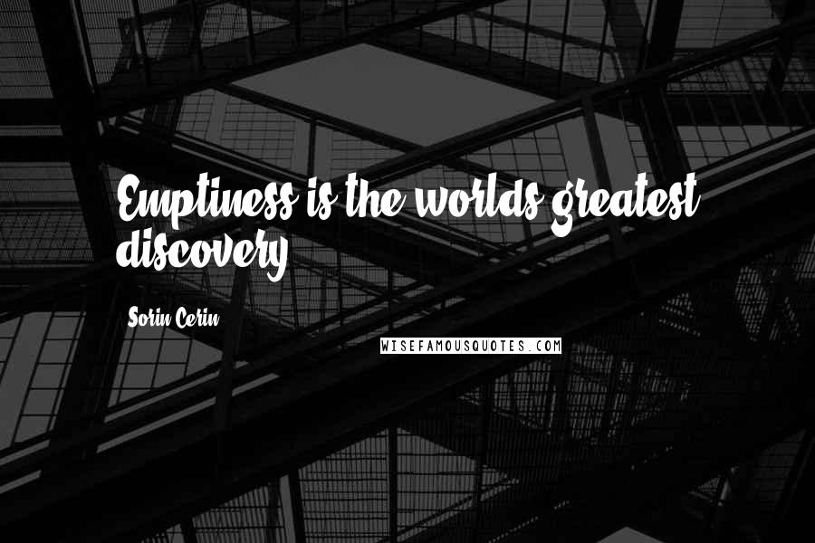 Sorin Cerin Quotes: Emptiness is the worlds greatest discovery