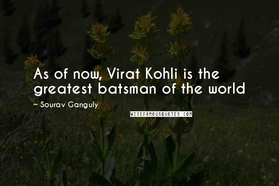 Sourav Ganguly Quotes: As of now, Virat Kohli is the greatest batsman of the world