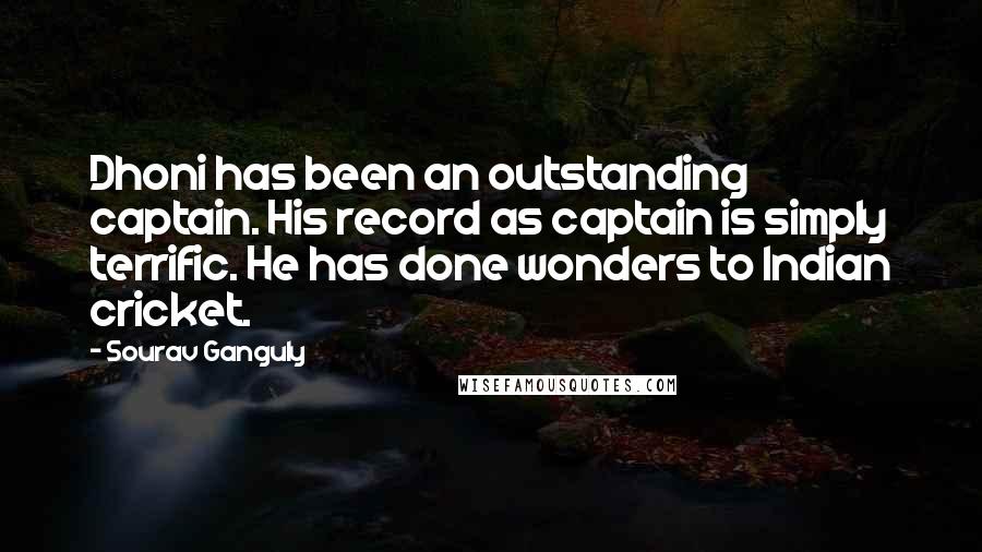 Sourav Ganguly Quotes: Dhoni has been an outstanding captain. His record as captain is simply terrific. He has done wonders to Indian cricket.