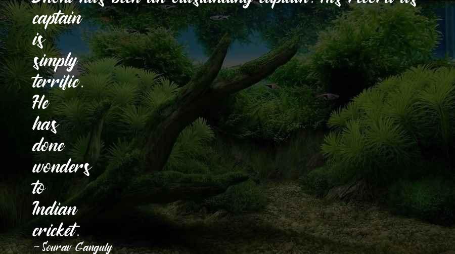 Sourav Ganguly Quotes: Dhoni has been an outstanding captain. His record as captain is simply terrific. He has done wonders to Indian cricket.