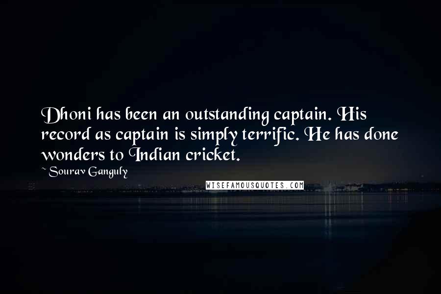 Sourav Ganguly Quotes: Dhoni has been an outstanding captain. His record as captain is simply terrific. He has done wonders to Indian cricket.