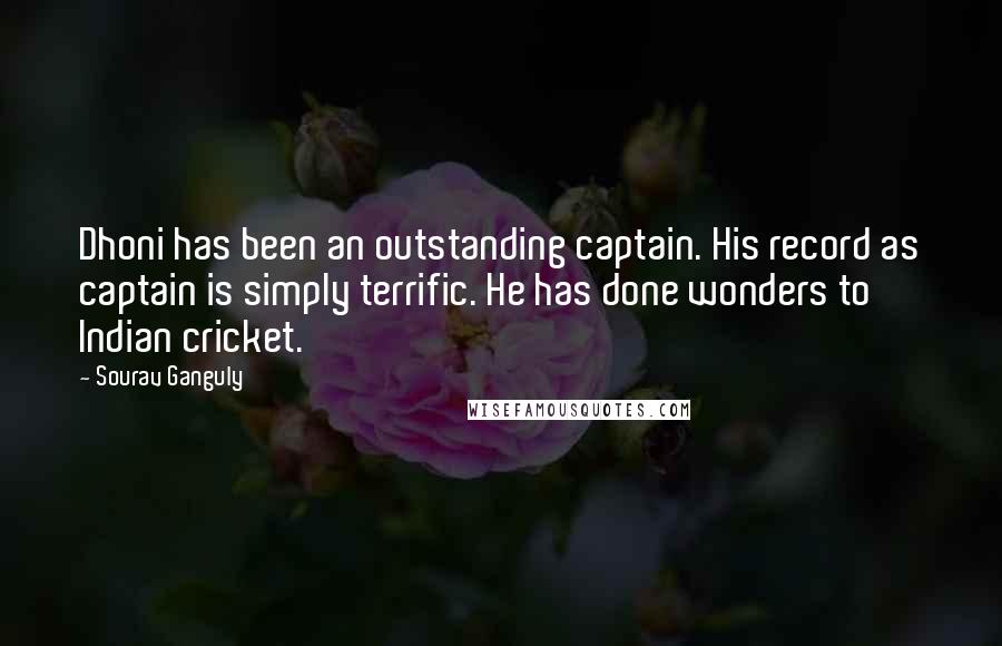 Sourav Ganguly Quotes: Dhoni has been an outstanding captain. His record as captain is simply terrific. He has done wonders to Indian cricket.