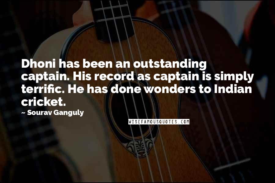 Sourav Ganguly Quotes: Dhoni has been an outstanding captain. His record as captain is simply terrific. He has done wonders to Indian cricket.