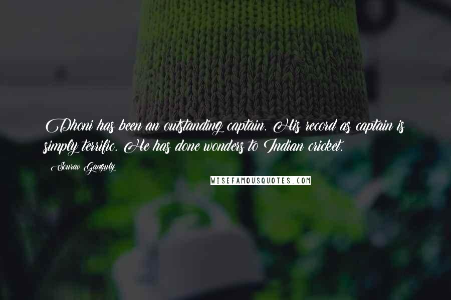 Sourav Ganguly Quotes: Dhoni has been an outstanding captain. His record as captain is simply terrific. He has done wonders to Indian cricket.