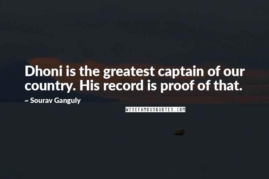 Sourav Ganguly Quotes: Dhoni is the greatest captain of our country. His record is proof of that.