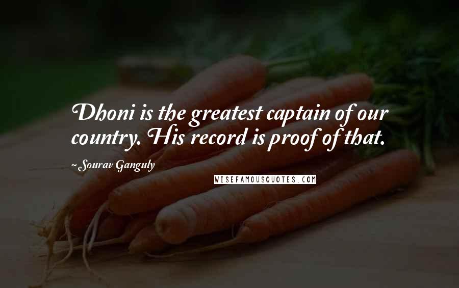 Sourav Ganguly Quotes: Dhoni is the greatest captain of our country. His record is proof of that.