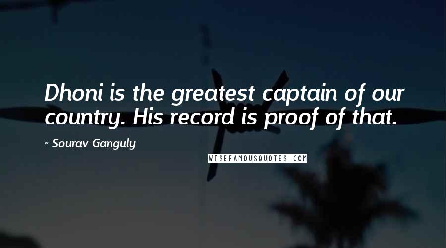 Sourav Ganguly Quotes: Dhoni is the greatest captain of our country. His record is proof of that.