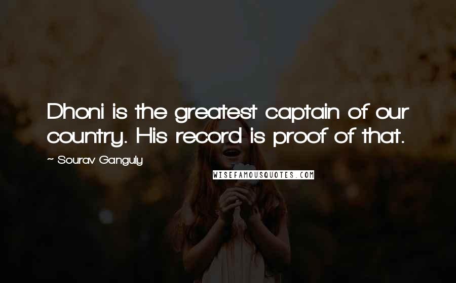 Sourav Ganguly Quotes: Dhoni is the greatest captain of our country. His record is proof of that.