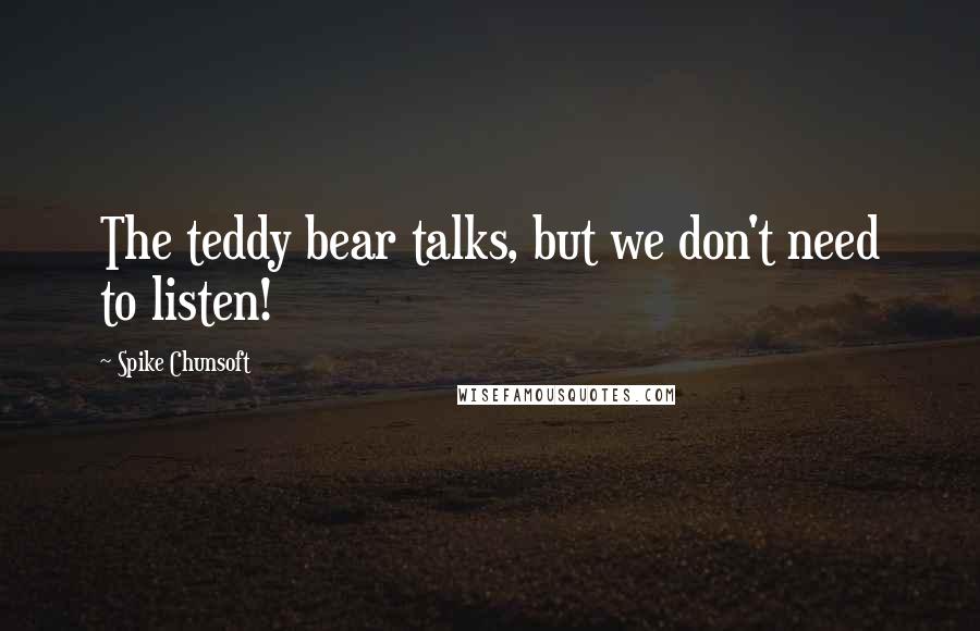 Spike Chunsoft Quotes: The teddy bear talks, but we don't need to listen!