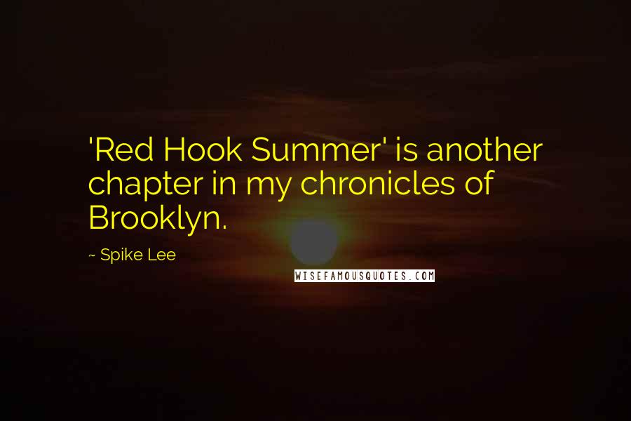 Spike Lee Quotes: 'Red Hook Summer' is another chapter in my chronicles of Brooklyn.