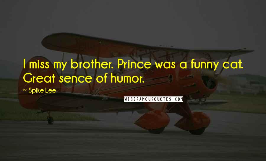 Spike Lee Quotes: I miss my brother. Prince was a funny cat. Great sence of humor.