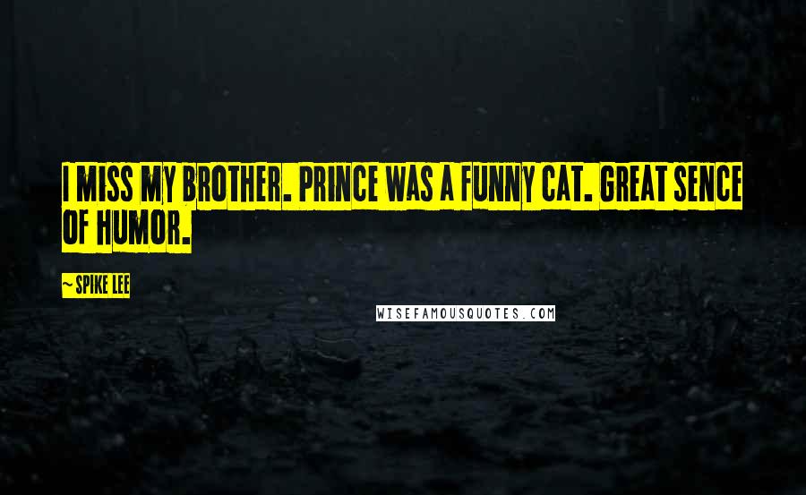 Spike Lee Quotes: I miss my brother. Prince was a funny cat. Great sence of humor.