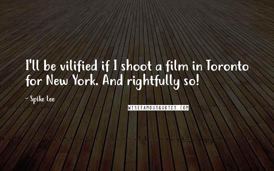 Spike Lee Quotes: I'll be vilified if I shoot a film in Toronto for New York. And rightfully so!