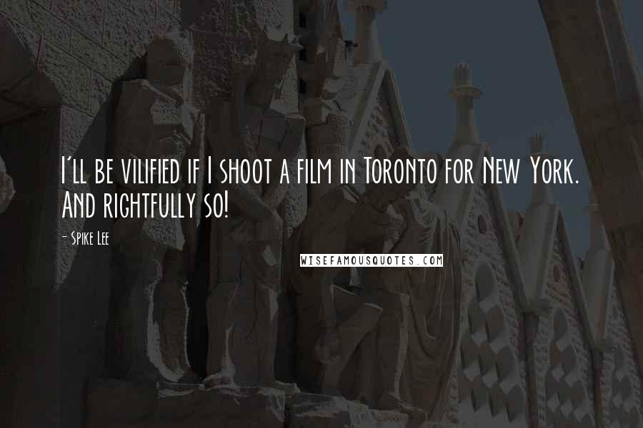Spike Lee Quotes: I'll be vilified if I shoot a film in Toronto for New York. And rightfully so!