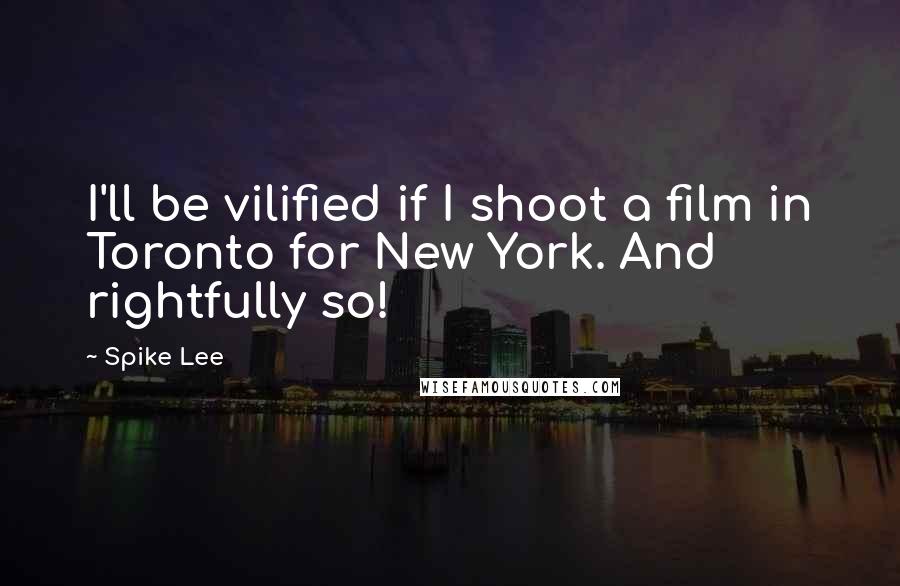 Spike Lee Quotes: I'll be vilified if I shoot a film in Toronto for New York. And rightfully so!