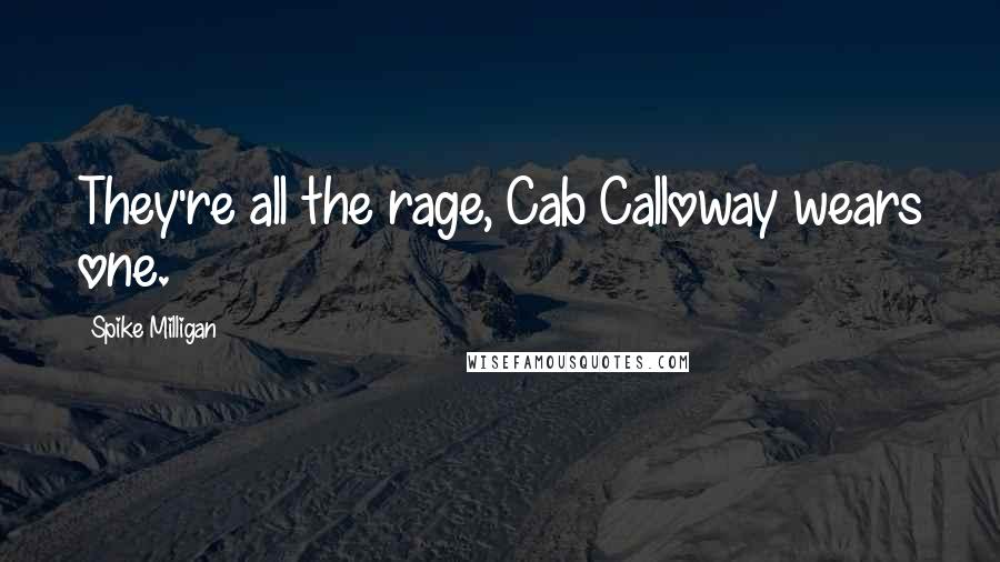 Spike Milligan Quotes: They're all the rage, Cab Calloway wears one.