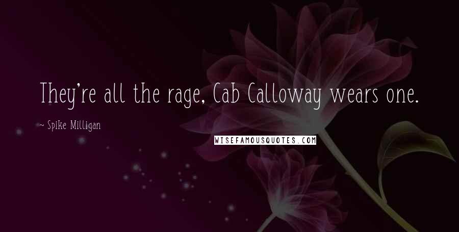 Spike Milligan Quotes: They're all the rage, Cab Calloway wears one.