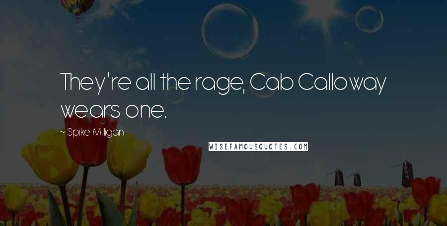 Spike Milligan Quotes: They're all the rage, Cab Calloway wears one.