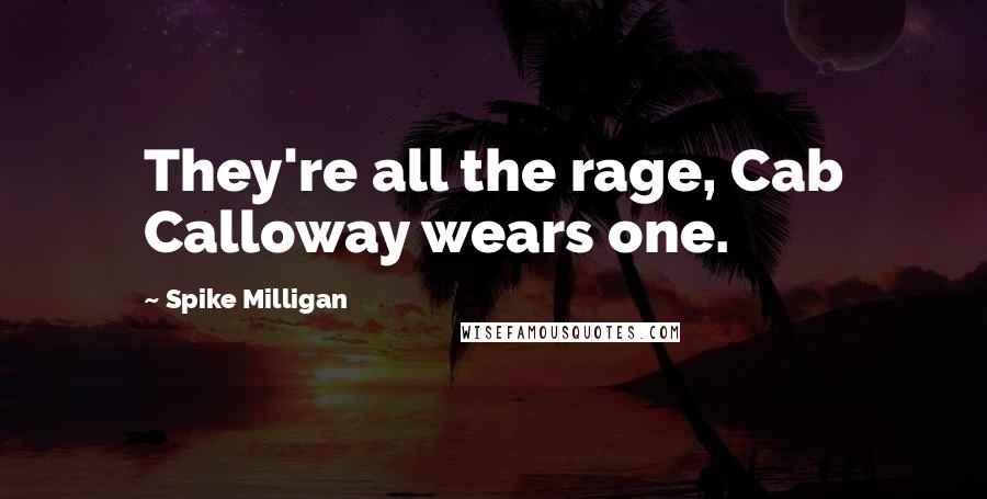 Spike Milligan Quotes: They're all the rage, Cab Calloway wears one.