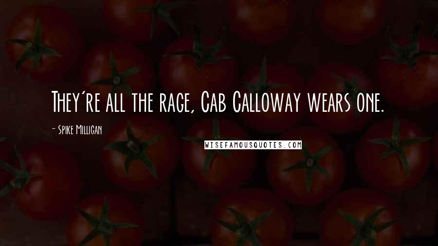 Spike Milligan Quotes: They're all the rage, Cab Calloway wears one.