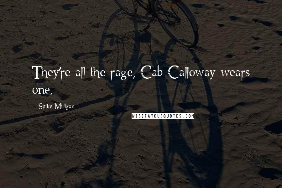 Spike Milligan Quotes: They're all the rage, Cab Calloway wears one.