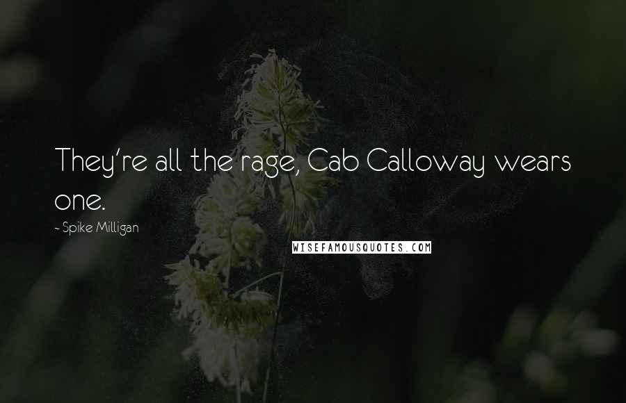 Spike Milligan Quotes: They're all the rage, Cab Calloway wears one.