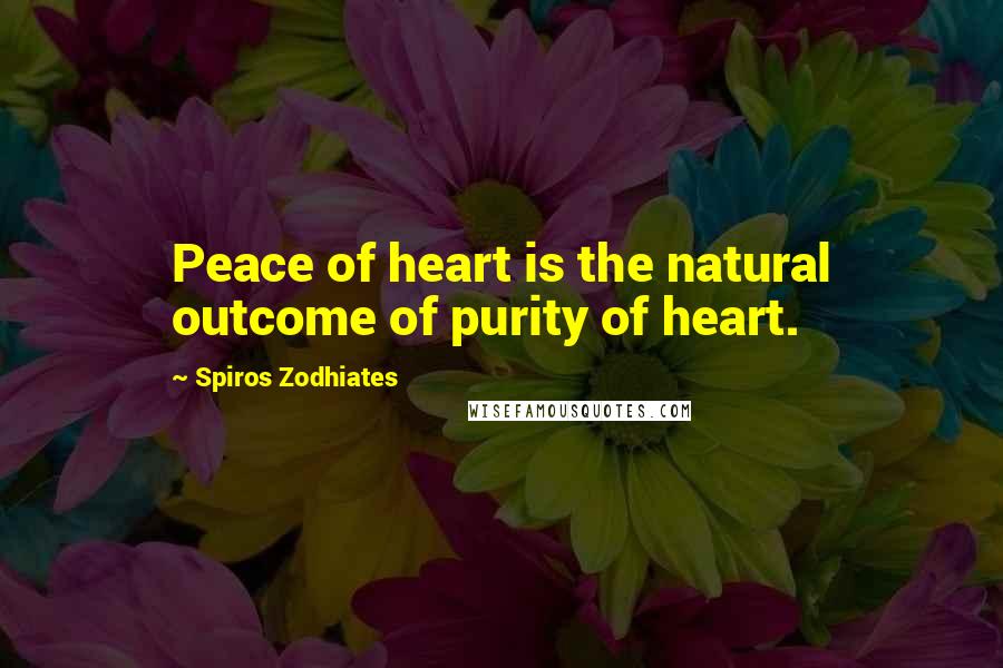 Spiros Zodhiates Quotes: Peace of heart is the natural outcome of purity of heart.