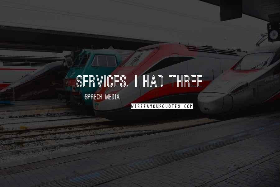 Sprech Media Quotes: services. I had three