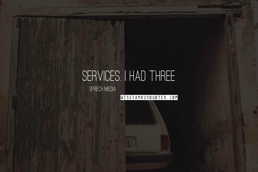 Sprech Media Quotes: services. I had three