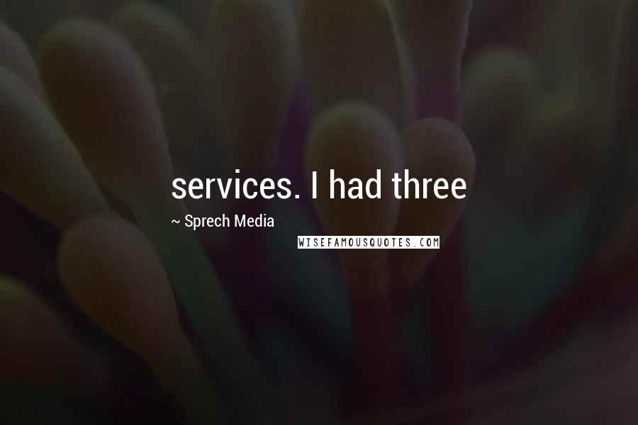 Sprech Media Quotes: services. I had three