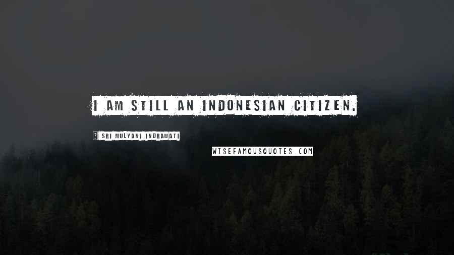 Sri Mulyani Indrawati Quotes: I am still an Indonesian citizen.
