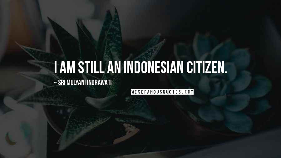 Sri Mulyani Indrawati Quotes: I am still an Indonesian citizen.