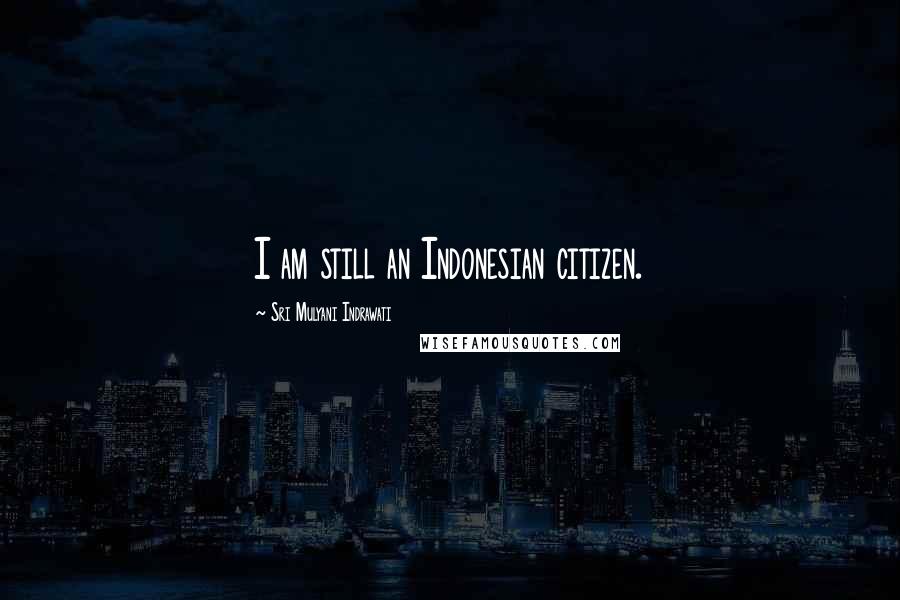 Sri Mulyani Indrawati Quotes: I am still an Indonesian citizen.