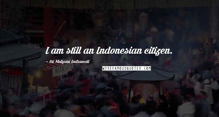 Sri Mulyani Indrawati Quotes: I am still an Indonesian citizen.
