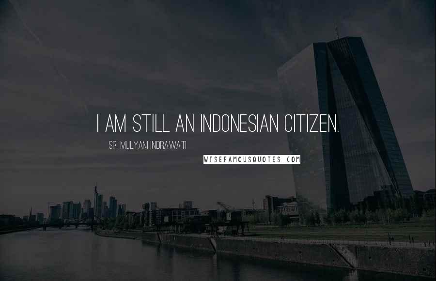 Sri Mulyani Indrawati Quotes: I am still an Indonesian citizen.