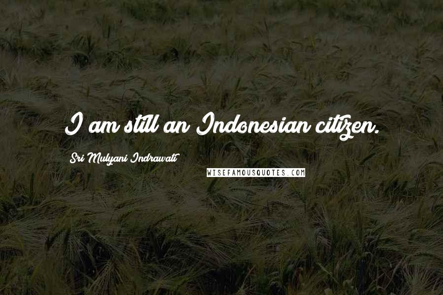 Sri Mulyani Indrawati Quotes: I am still an Indonesian citizen.