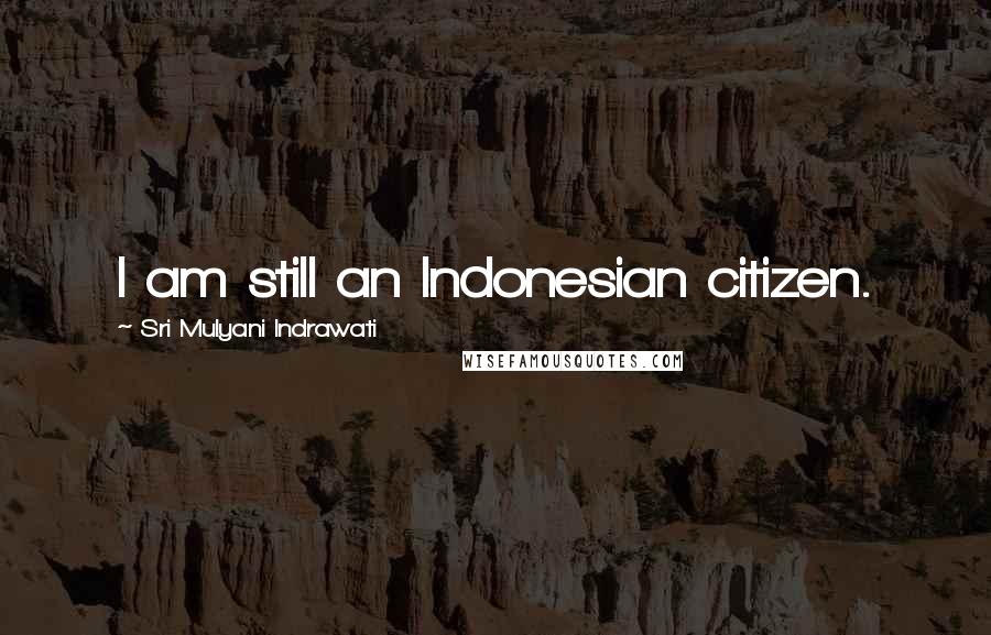 Sri Mulyani Indrawati Quotes: I am still an Indonesian citizen.