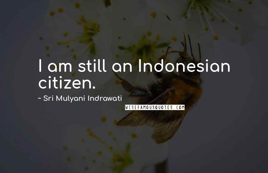 Sri Mulyani Indrawati Quotes: I am still an Indonesian citizen.
