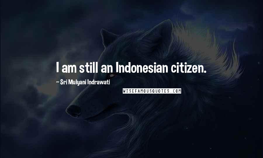 Sri Mulyani Indrawati Quotes: I am still an Indonesian citizen.